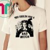Hocus Pocus you coulda had a bad witch Tee Shirt