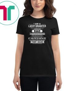 I Am A Lucky Daughter I'm Raised By A Freaking Awesome Dad T-shirt