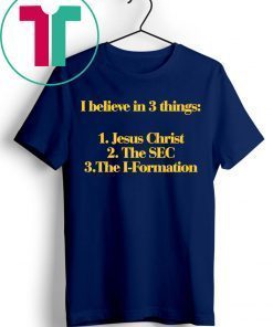 I Believe In 3 Things Jesus SEC I Formation Shirt