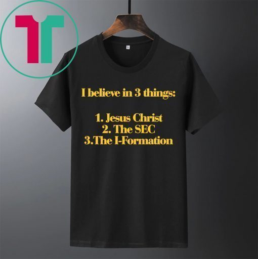 I Believe In 3 Things Jesus SEC I Formation Shirt