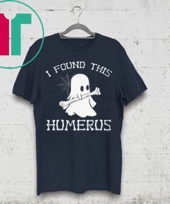HALLOWEEN I FOUND THIS HUMERUS GHOST SHIRT