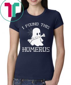HALLOWEEN I FOUND THIS HUMERUS GHOST SHIRT
