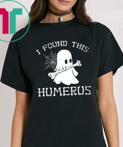 I Found This Humerus Ghost Shirt