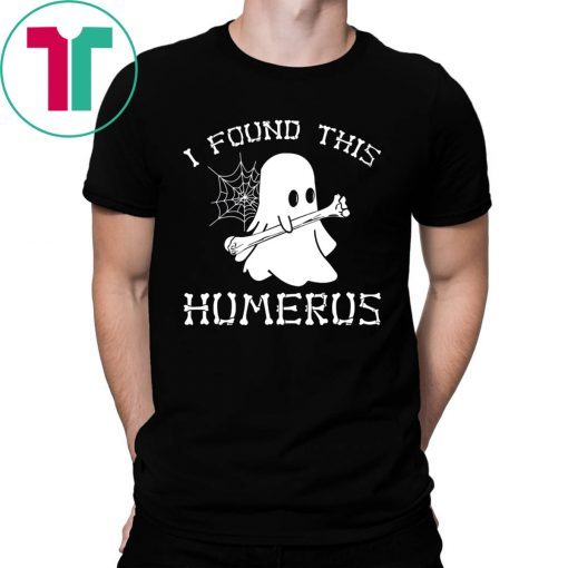 I Found This Humerus Ghost Shirt