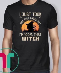 I Just Took A DNA Test Turns Out I'm 100 Percent That Witch Unisex T-Shirt