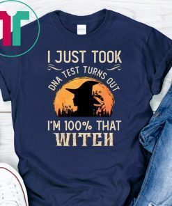 I Just Took A DNA Test Turns Out I'm 100 Percent That Witch Unisex T-Shirt