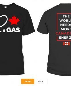 I Love Canada Oil And Gas The World Needs More Canadian Energy Shirt