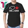 I Love Canadian Oil and Gas T-shirt