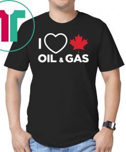 I Love Canadian Oil and Gas T-shirt