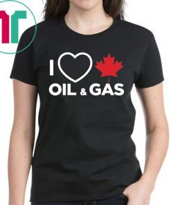 I Love Canadian Oil and Gas T-shirt