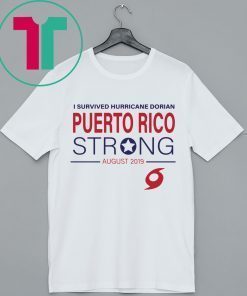 I Survived Hurricane Dorian Puerto Rico Strong T-Shirt