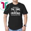 I have neither the time nor the crayons to explain this to you Shirt