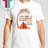 I just want to go camping and ignore all of my adult problems shirt