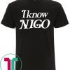 I know nigo shirt