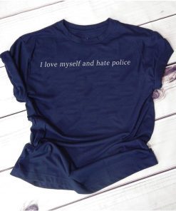 I love myself an hate police shirt