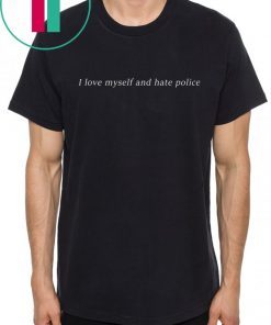 I love myself an hate police shirt