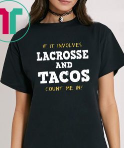 OFFICIAL IF IT INVOLVES LACROSSE AND TACOS COUNT ME IN SHIRT