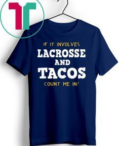 If It Involves Lacrosse and Tacos Count Me In shirt