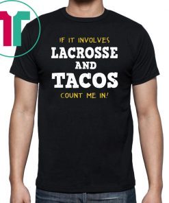 If It Involves Lacrosse and Tacos Count Me In shirt