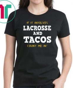 If It Involves Lacrosse and Tacos Count Me In shirt