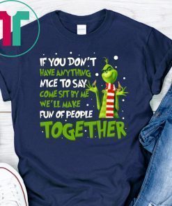 If You Don't Have Anything Nice To Say Come Sit By Me Grinch Shirt