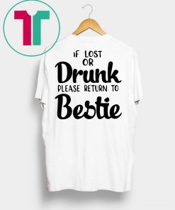 If lost of drunk please return to bestie shirt