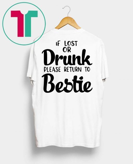 If lost of drunk please return to bestie shirt