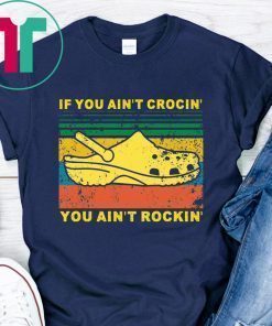 If You Aint Crocin You Aint Rockin Vintage Shirt