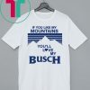 If You Like My Mountains You’ll Love My Busch T-Shirt