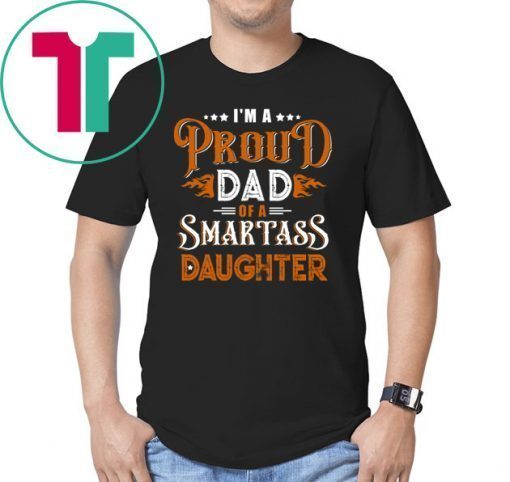 I'm A Proud Dad Of A Smartass Daughter Family T-shirt