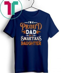 I'm A Proud Dad Of A Smartass Daughter Family T-shirt