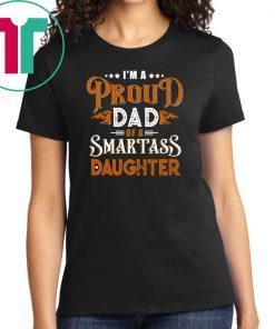 I'm A Proud Dad Of A Smartass Daughter Family T-shirt