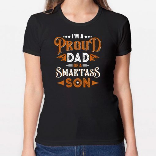 I'm A Proud Dad Of A Smartass Son Family T-shirt