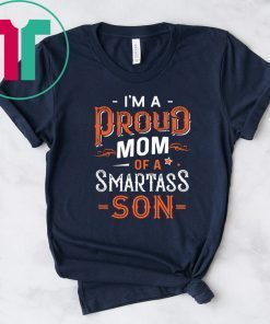 Im a proud mom of a smartass son T-Shirt