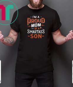 Im a proud mom of a smartass son T-Shirt