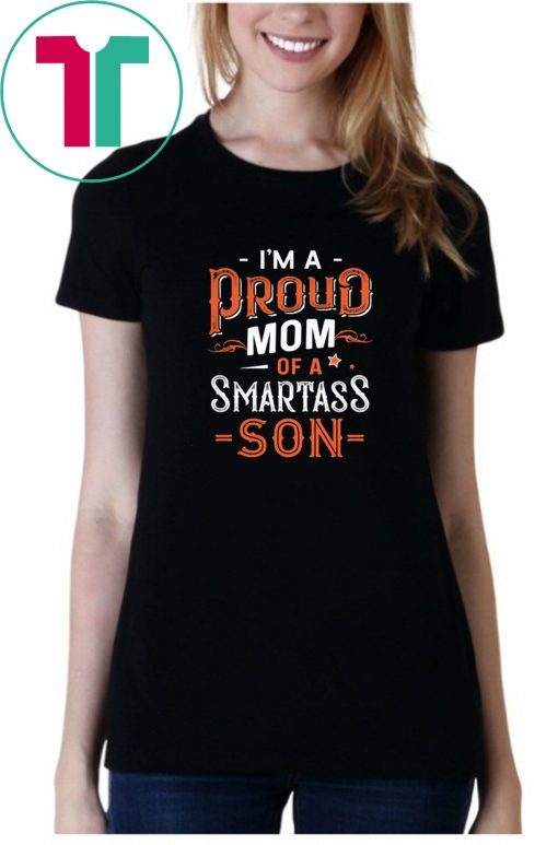 Im a proud mom of a smartass son T-Shirt