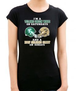 I'm a tulane green wave on saturdays and a new orleans saint on sundays shirt