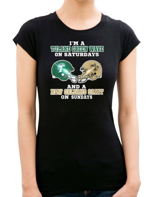 I'm a tulane green wave on saturdays and a new orleans saint on sundays shirt