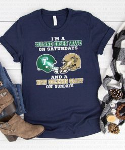 I'm a tulane green wave on saturdays and a new orleans saint on sundays shirt