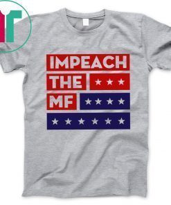 Impech The MF Impeach Trump T-Shirt
