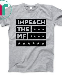 Impech The MF Impeach Trump White Tee Shirt