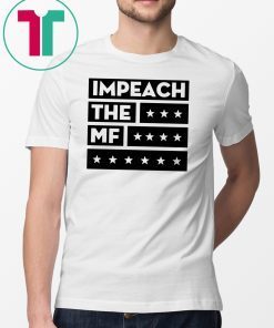 Impech The MF Impeach Trump White Tee Shirt