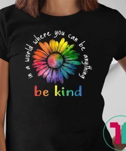 In A World Where You Can Be Anything Be Kind Rainbow Flower T-shirt