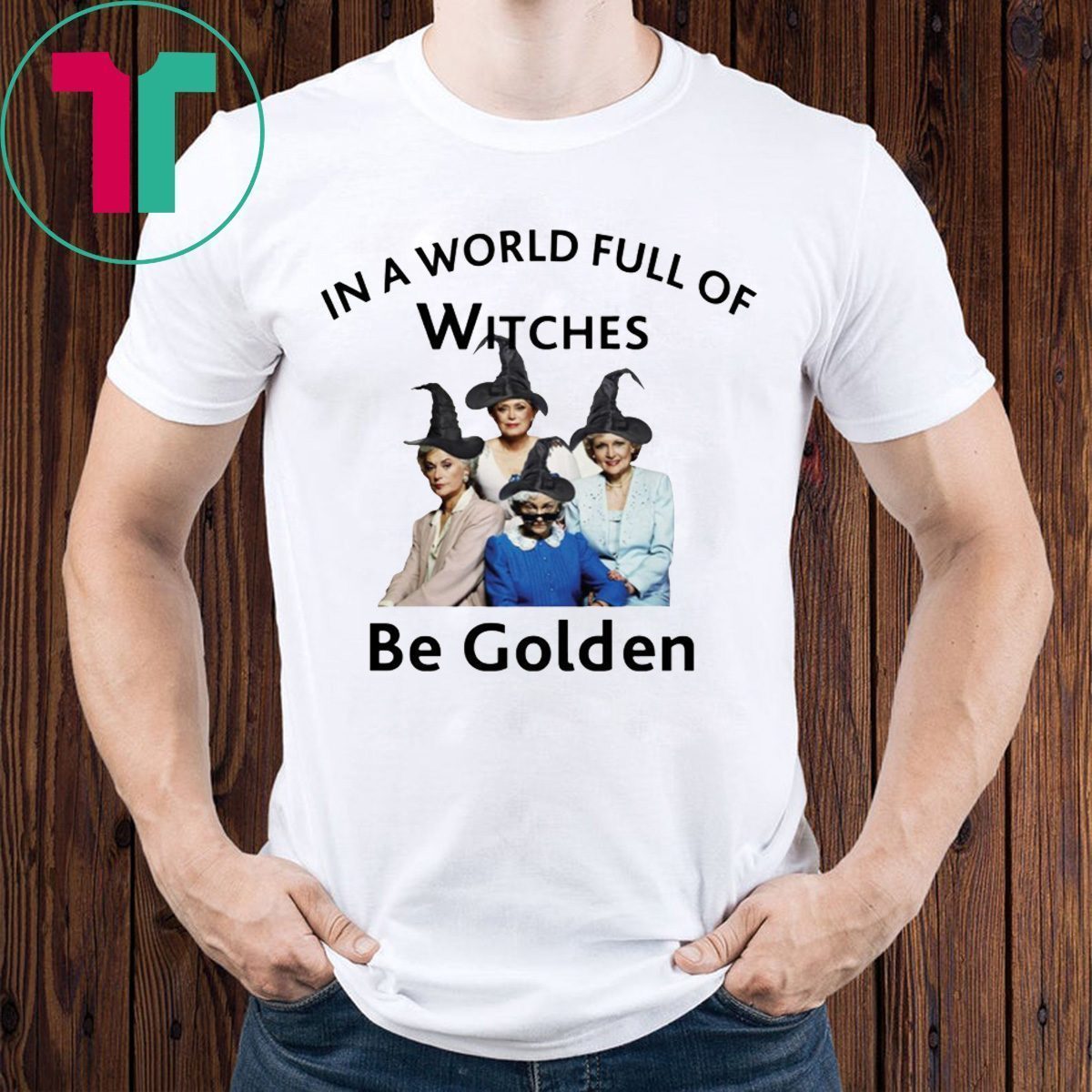 In A World Full of Witches Be Golden Shirt