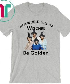 In A World Full of Witches Be Golden Shirt