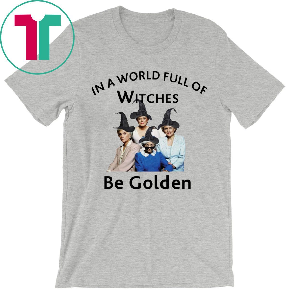 In A World Full of Witches Be Golden Shirt