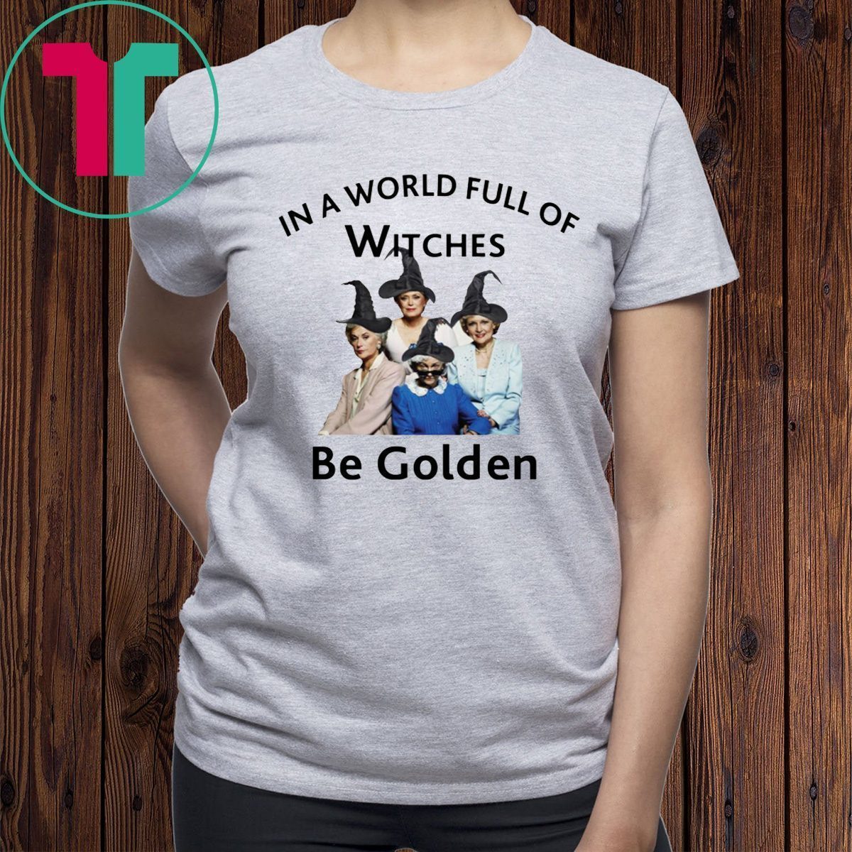 In A World Full of Witches Be Golden Shirt