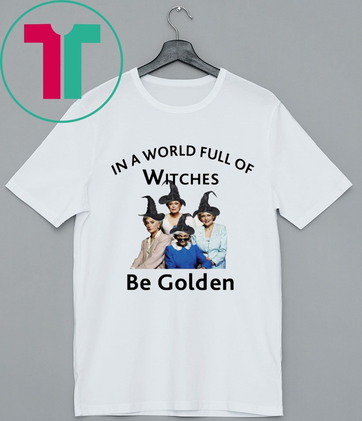 In A World Full of Witches Be Golden Shirt