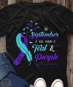 In september we wear tear and purple suicide prevention awareness shirt