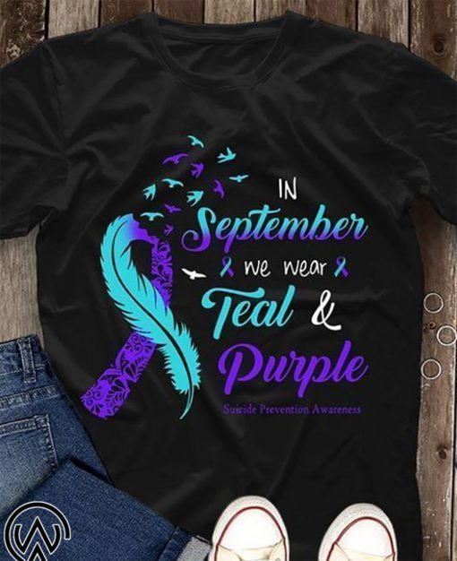 In september we wear tear and purple suicide prevention awareness shirt